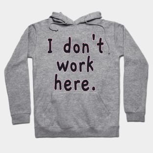 I Don't Work Here Hoodie